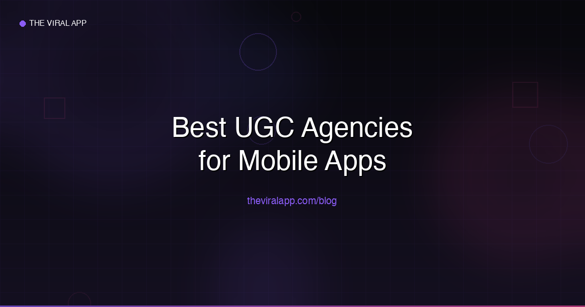 Best UGC Agencies for Mobile Apps in 2026 - How to Choose the Right Partner